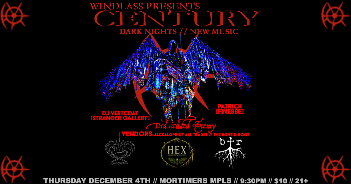 WindlassPresents: Century dance night With DJ Vestcoat (Stranger Gallery), Patrick (Finesse), Dedicated Enemy, Jackalope of All Trades (vendor), and The Bone & Root (vendor).